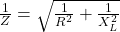 Rendered by QuickLaTeX.com \frac{1}{Z}=\sqrt{\frac{1}{R^2}+\frac{1}{X_L^2}}