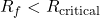 Rendered by QuickLaTeX.com  R_f < R_{\text{critical}}