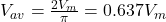V_{av}=\frac{2 V_m}{\pi}=0.637V_m