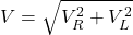 V= \sqrt{V_{R}^{2}+V_{L}^{2}}