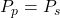 Rendered by QuickLaTeX.com  P_p = P_s