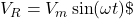 Rendered by QuickLaTeX.com V_R= V_m \sin(\omega t) \