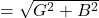 = \sqrt{G^2 + B^2}