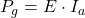 Rendered by QuickLaTeX.com P_g = E \cdot I_a