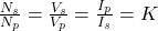 Rendered by QuickLaTeX.com {\frac{N_s}{N_p} = \frac{V_s}{V_p}=\frac{I_p}{I_s}=K}