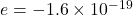 Rendered by QuickLaTeX.com e = -1.6\times10^{-19}