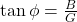 \tan \phi = \frac{B}{G}
