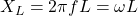 X_{L}={2\pi f L}={\omega L} 